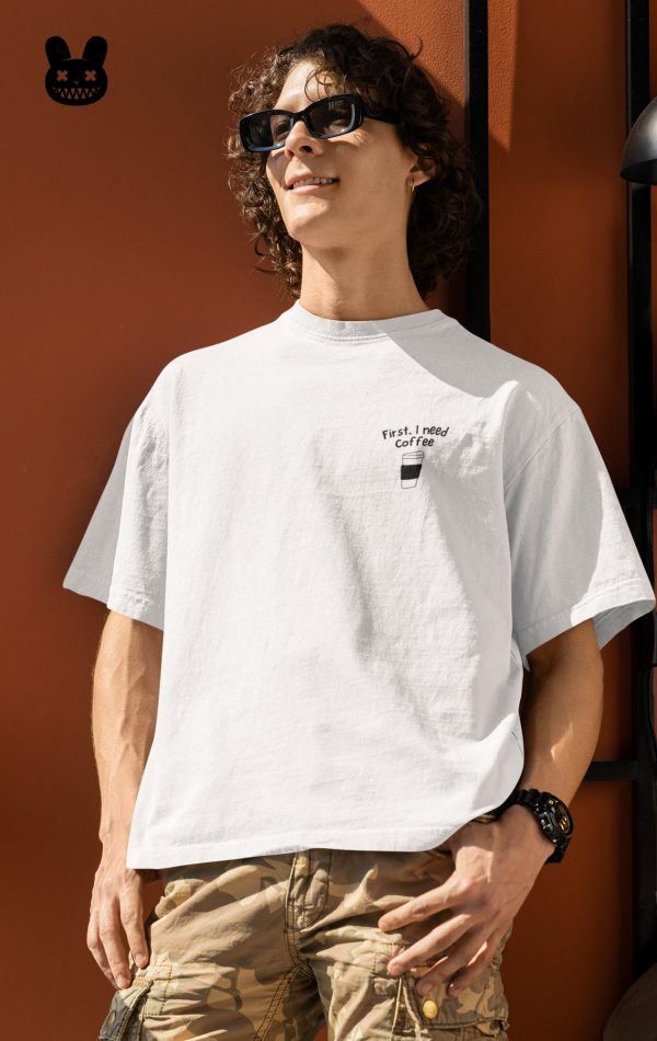 FIRST, I NEED COFFEE OVERSIZED UNISEX T-SHIRT